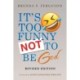 IT'S TOO FUNNY NOT TO BE God: Revised Edition