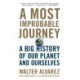 A Most Improbable Journey: A Big History of Our Planet and Ourselves