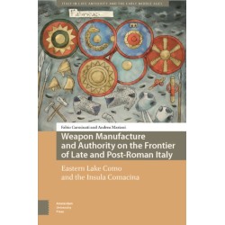 Weapon Manufacture and Authority on the Frontier of Late and Post-Roman Italy: Eastern Lake Como and the Insula Comacina