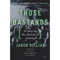 Those Bastards: 69 essays on life, creativity, & meaning