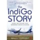 The Indigo Story: Inside the Upstart that Redefined Indian Aviation
