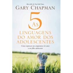 As 5 linguagens do amor dos adolescentes - Capa dura: Como expressar um compromisso de amor a seu filho adolescente