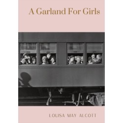 A Garland For Girls: A book by Louisa M. Alcott