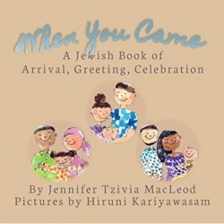 When You Came: A Jewish Book of Arrival, Greeting, Celebration