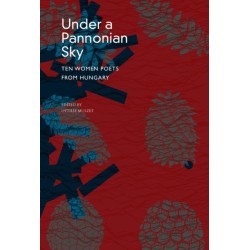 Under a Pannonian Sky: Ten Women Poets from Hungary