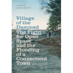 Village of the Dammed: The Fight for Open Space and the Flooding of a Connecticut Town