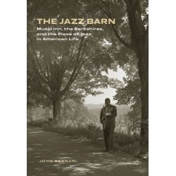 The Jazz Barn: Music Inn, the Berkshires, and the Place of Jazz in American Life