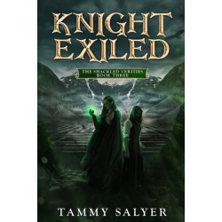 Knight Exiled: The Shackled Verities (Book Three)
