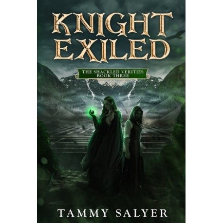 Knight Exiled: The Shackled Verities (Book Three)