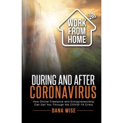 Work from Home During and After Coronavirus: How Online Freelance and Entrepreneurship Can Get You Through the COVID-19 Crisis