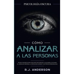 Como analizar a las personas: Psicologia Oscura - Tecnicas secretas para analizar e influenciar a cualquiera utilizando el lenguaje corporal, la ... y los tipos de personalidad