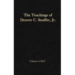 The Teachings of Denver C. Snuffer, Jr. Volume 4: 2017: Reader's Edition Hardback, 6 x 9 in.