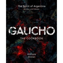 Gaucho: The Spirit of Argentina: A Cookbook