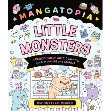 Mangatopia Little Monsters: A Ferociously Cute Colouring Book of Anime and Manga
