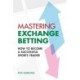 Mastering Exchange Betting: How to Become a Successful Sports Trader