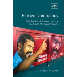 Elusive Democracy: Dalit Politics, Elections, and the Dilemmas of Representation