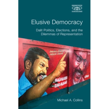 Elusive Democracy: Dalit Politics, Elections, and the Dilemmas of Representation