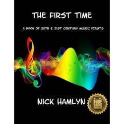 The THE FIRST TIME: a book of twentieth and twenty-first century music firsts