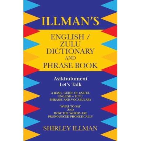 Illman's English / Zulu Dictionary and Phrase Book: Asikhulumeni - Let's Talk