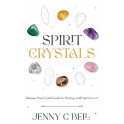 Spirit Crystals: Discover Your Crystal Guide for Healing and Empowerment