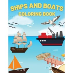 Ships And Boats Coloring Book: Discover This Collection Of Coloring Pages