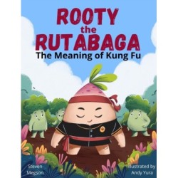 Rooty the Rutabaga: The Meaning of Kung Fu
