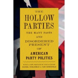 The Hollow Parties: The Many Pasts and Disordered Present of American Party Politics