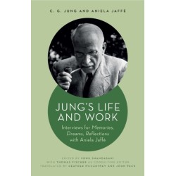 Jung's Life and Work: Interviews for Memories, Dreams, Reflections with Aniela Jaffe