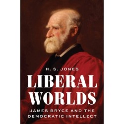 Liberal Worlds: James Bryce and the Democratic Intellect