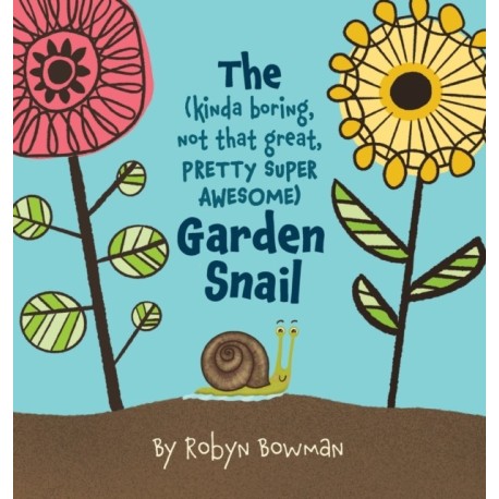 The (Kinda Boring, Not That Great, Pretty Super Awesome) Garden Snail