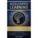 Accelerated Learning: Techniques to Get a Photographic Memory, Learn Faster, Remember Anything & Increase Productivity while Unlocking your Unlimited Potential