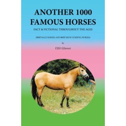 Another 1000 Famous Horses: Fact & Fictional Throughout the Ages