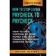How to Stop Living Paycheck to Paycheck: How to Take Control of Your Money and Your Financial Freedom Starting Today Complete Volume