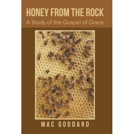 Honey from the Rock: A Study of the Gospel of Grace