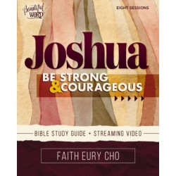 Joshua Bible Study Guide plus Streaming Video: Be Strong and Courageous / A Beautiful Word Bible Study