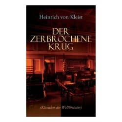 Der zerbrochene Krug (Klassiker der Weltliteratur): Mit biografischen Aufzeichnungen von Stefan Zweig und Rudolf Genee