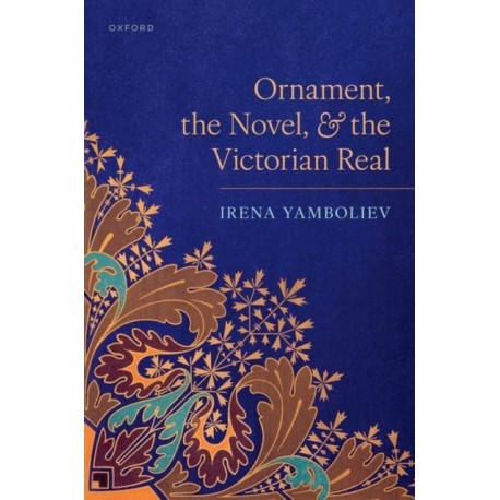 Ornament, the Novel, and the Victorian Real