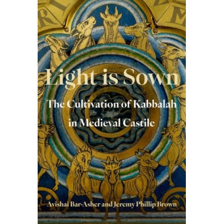 Light is Sown: The Cultivation of Kabbalah in Medieval Castile