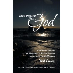 Even Dawkins Has a God: Probing and Exposing the Weaknesses in Richard Dawkins' Arguments in "The God Delusion"