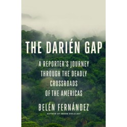 The Darien Gap: A Reporter's Journey Through the Deadly Crossroads of the Americas