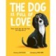The Dog is Full of Love: Poems About How We Love Dogs and They Love Us