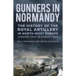 Gunners in Normandy: The History of the Royal Artillery in North-west Europe, January 1942 to August 1944