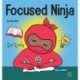 Focused Ninja: A Children's Book About Increasing Focus and Concentration at Home and School