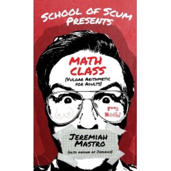 School of Scum Presents: Math Class: (Vulgar Arithmetic for Adults)