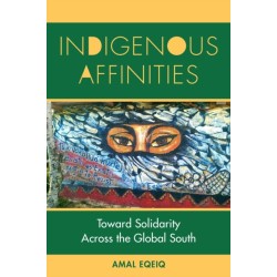 Indigenous Affinities: Toward Solidarity Across the Global South