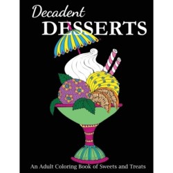 Decadent Desserts: An Adult Coloring Book of Sweets and Treats