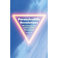 Parascientific Revolutions: The Science and Culture of the Paranormal