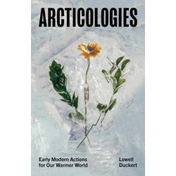 Arcticologies: Early Modern Actions for Our Warmer World