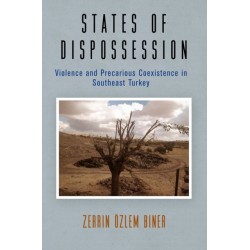 States of Dispossession: Violence and Precarious Coexistence in Southeast Turkey