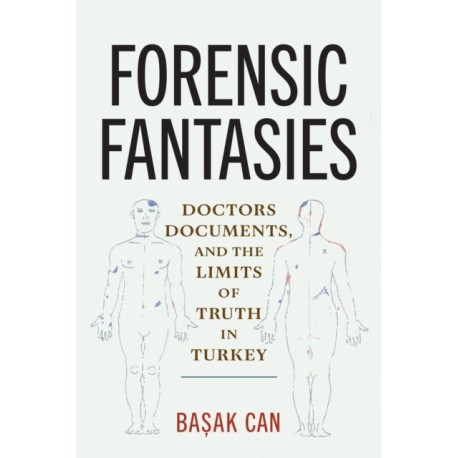 Forensic Fantasies: Doctors, Documents, and the Limits of Truth in Turkey